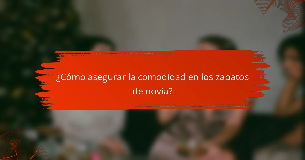 ¿Cómo asegurar la comodidad en los zapatos de novia?