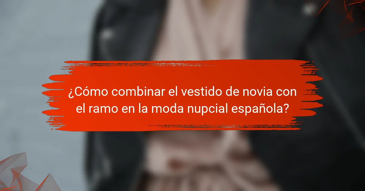 ¿Cómo combinar el vestido de novia con el ramo en la moda nupcial española?