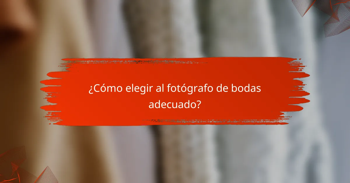 ¿Cómo elegir al fotógrafo de bodas adecuado?