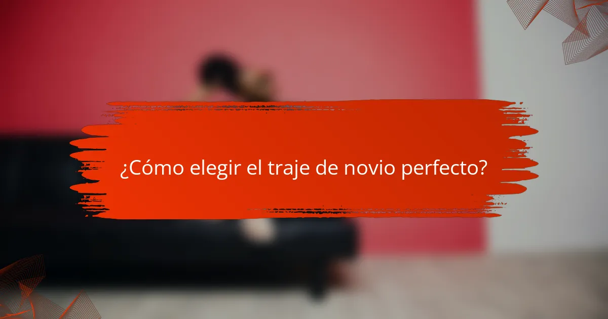 ¿Cómo elegir el traje de novio perfecto?