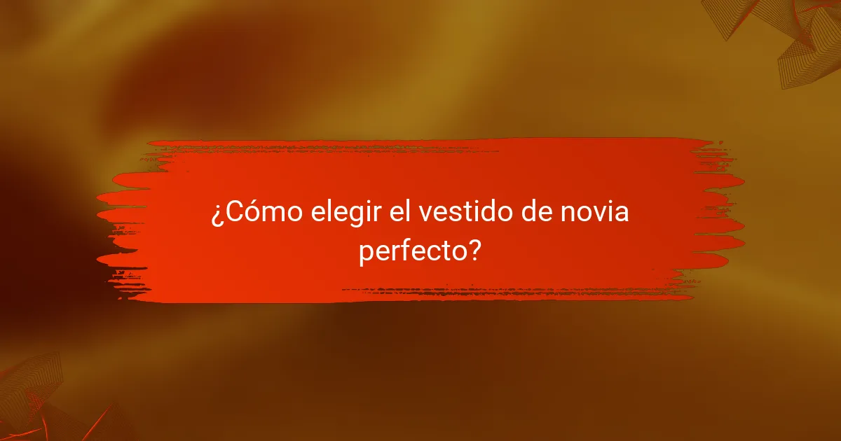 ¿Cómo elegir el vestido de novia perfecto?
