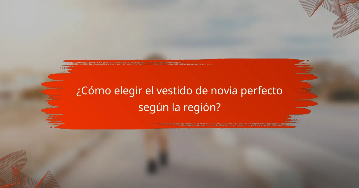 ¿Cómo elegir el vestido de novia perfecto según la región?