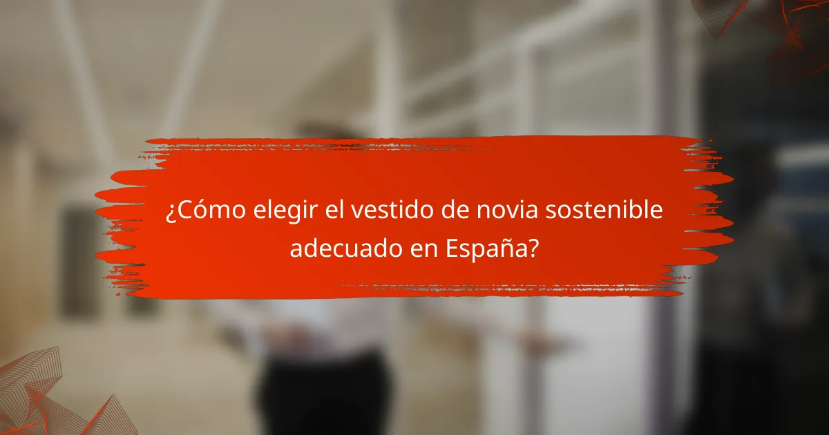 ¿Cómo elegir el vestido de novia sostenible adecuado en España?