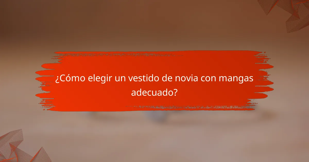¿Cómo elegir un vestido de novia con mangas adecuado?