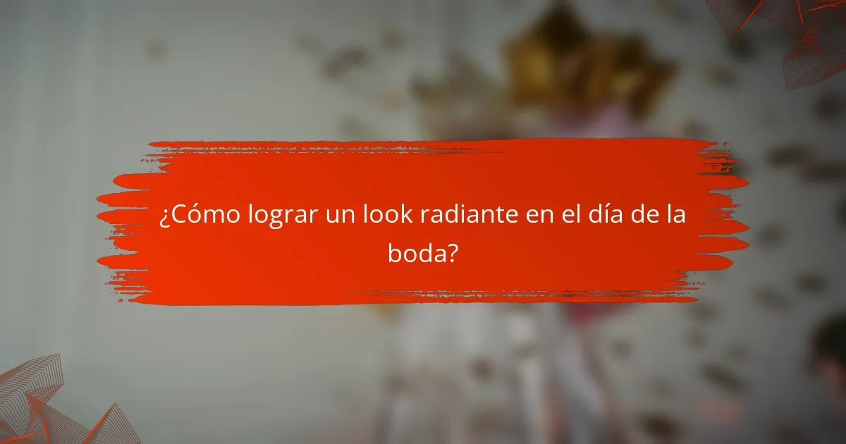 ¿Cómo lograr un look radiante en el día de la boda?