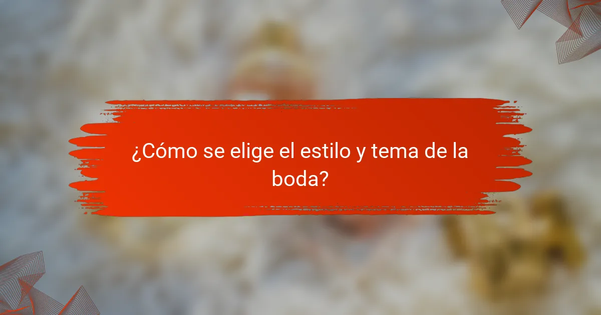 ¿Cómo se elige el estilo y tema de la boda?