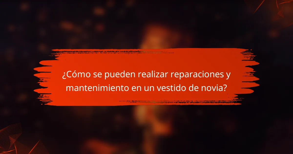 ¿Cómo se pueden realizar reparaciones y mantenimiento en un vestido de novia?