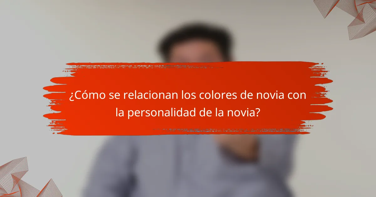 ¿Cómo se relacionan los colores de novia con la personalidad de la novia?