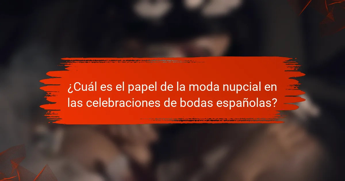 ¿Cuál es el papel de la moda nupcial en las celebraciones de bodas españolas?