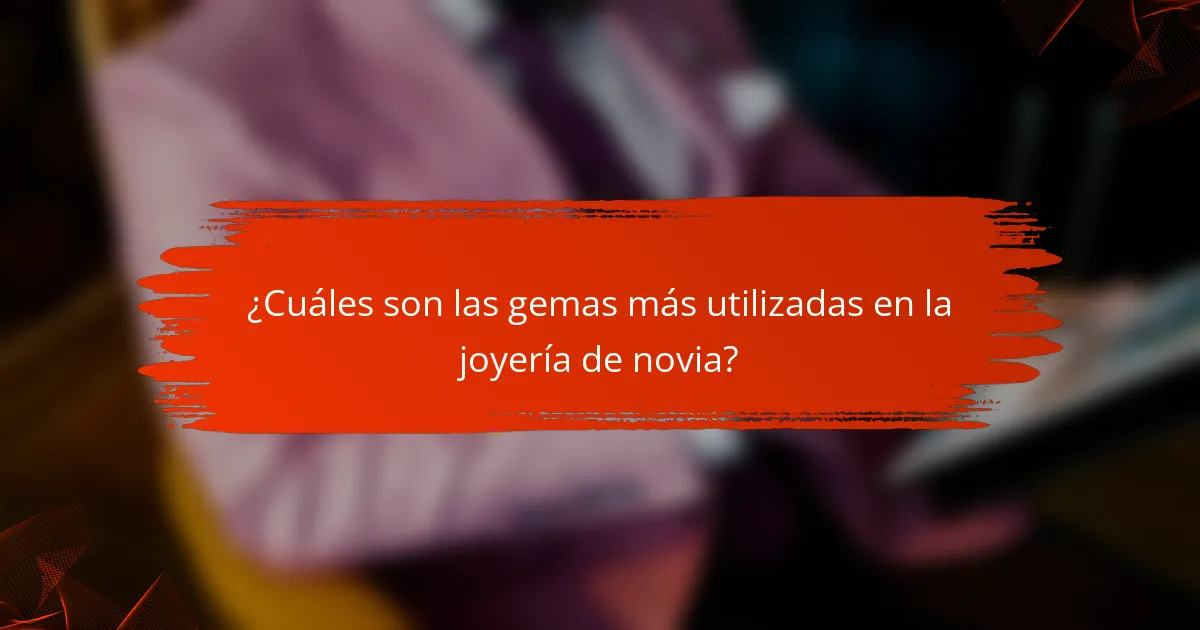 ¿Cuáles son las gemas más utilizadas en la joyería de novia?