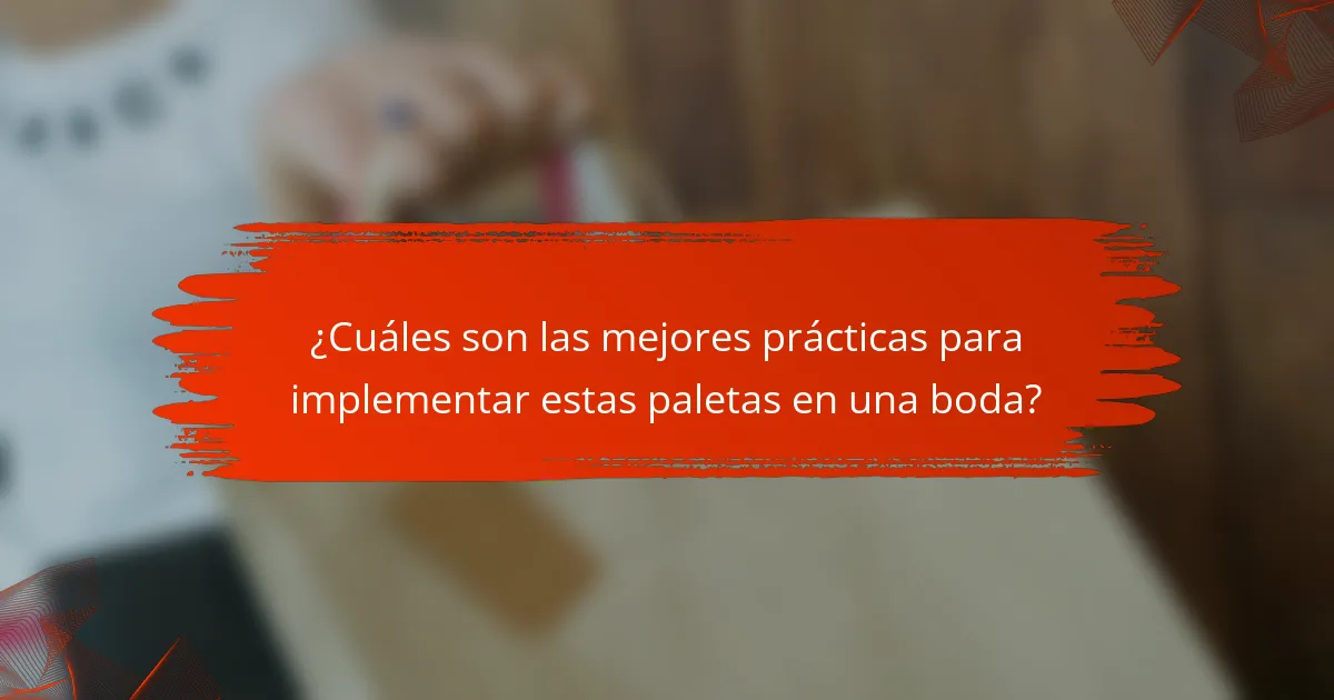 ¿Cuáles son las mejores prácticas para implementar estas paletas en una boda?