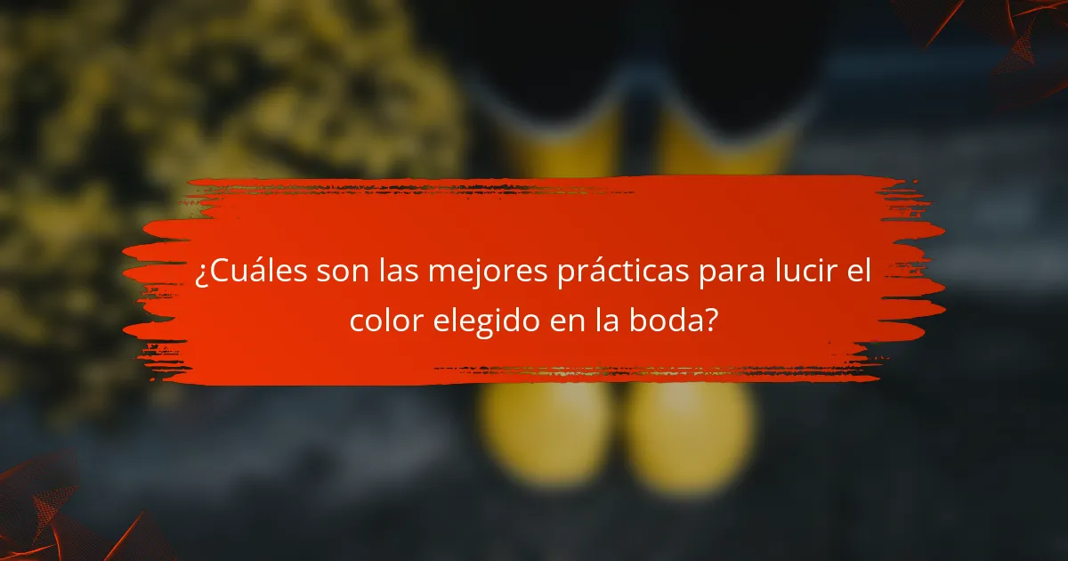 ¿Cuáles son las mejores prácticas para lucir el color elegido en la boda?
