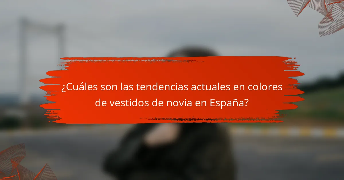 ¿Cuáles son las tendencias actuales en colores de vestidos de novia en España?