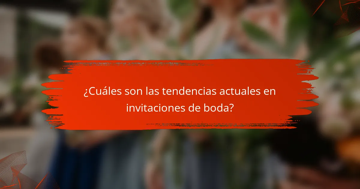 ¿Cuáles son las tendencias actuales en invitaciones de boda?