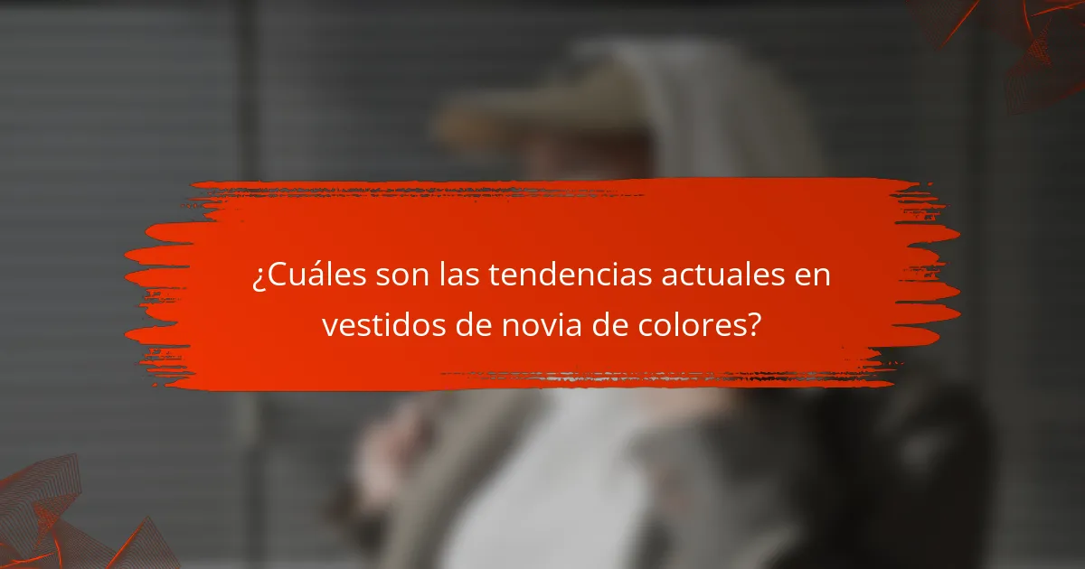 ¿Cuáles son las tendencias actuales en vestidos de novia de colores?