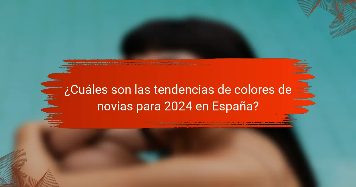 ¿Cuáles son las tendencias de colores de novias para 2024 en España?