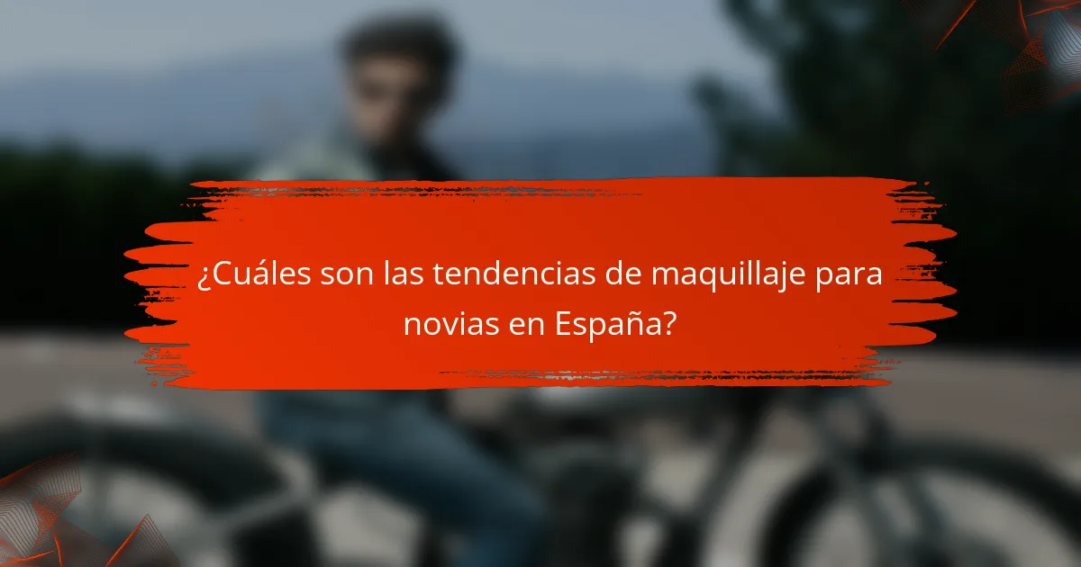 ¿Cuáles son las tendencias de maquillaje para novias en España?