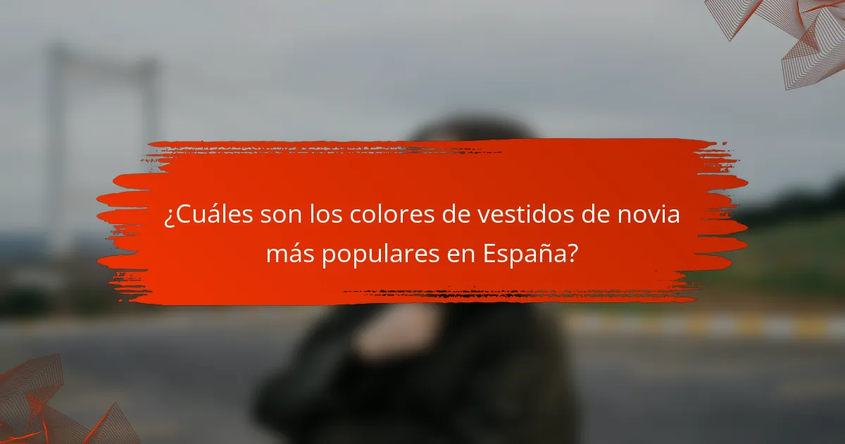¿Cuáles son los colores de vestidos de novia más populares en España?