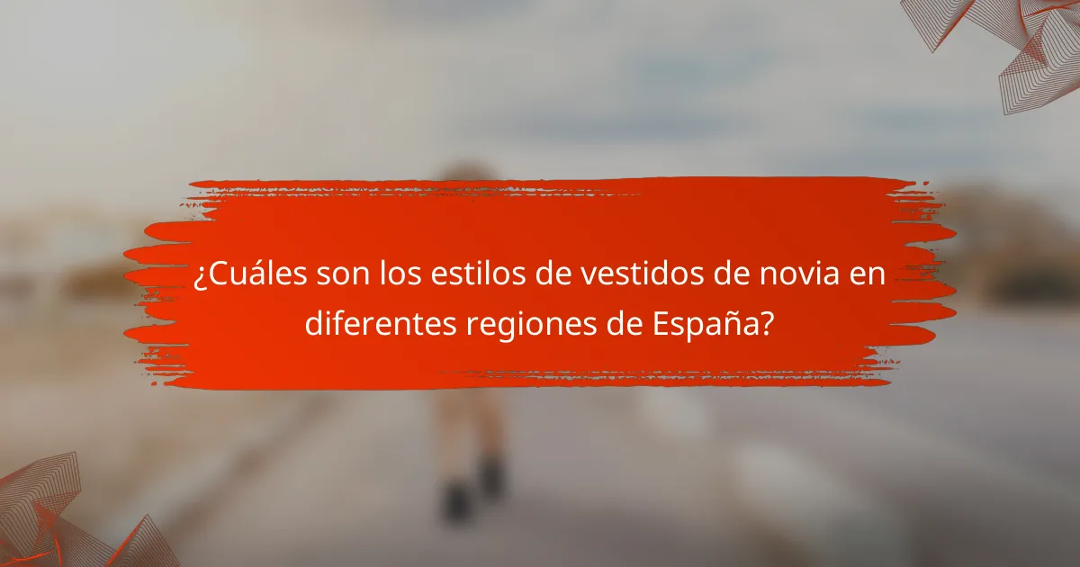 ¿Cuáles son los estilos de vestidos de novia en diferentes regiones de España?
