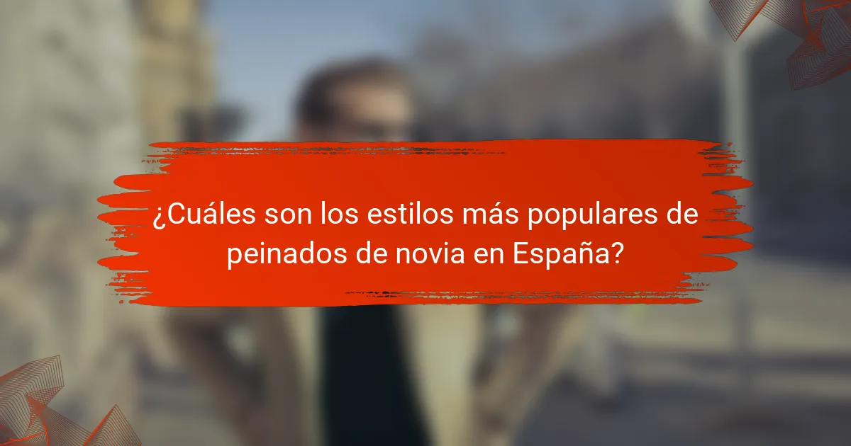 ¿Cuáles son los estilos más populares de peinados de novia en España?