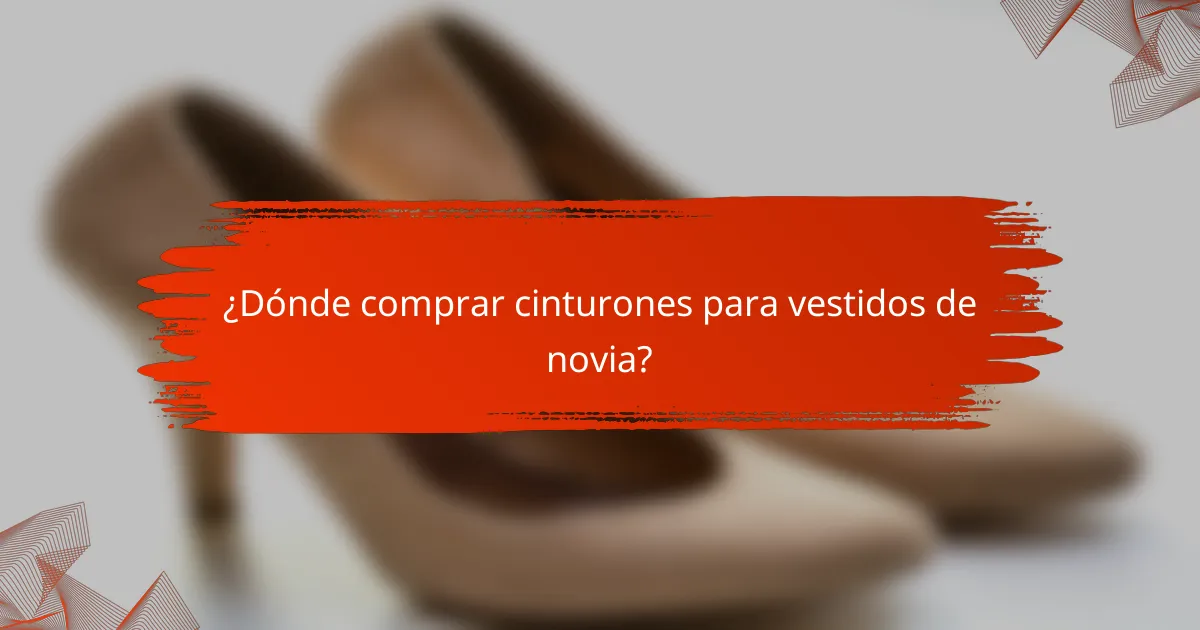 ¿Dónde comprar cinturones para vestidos de novia?