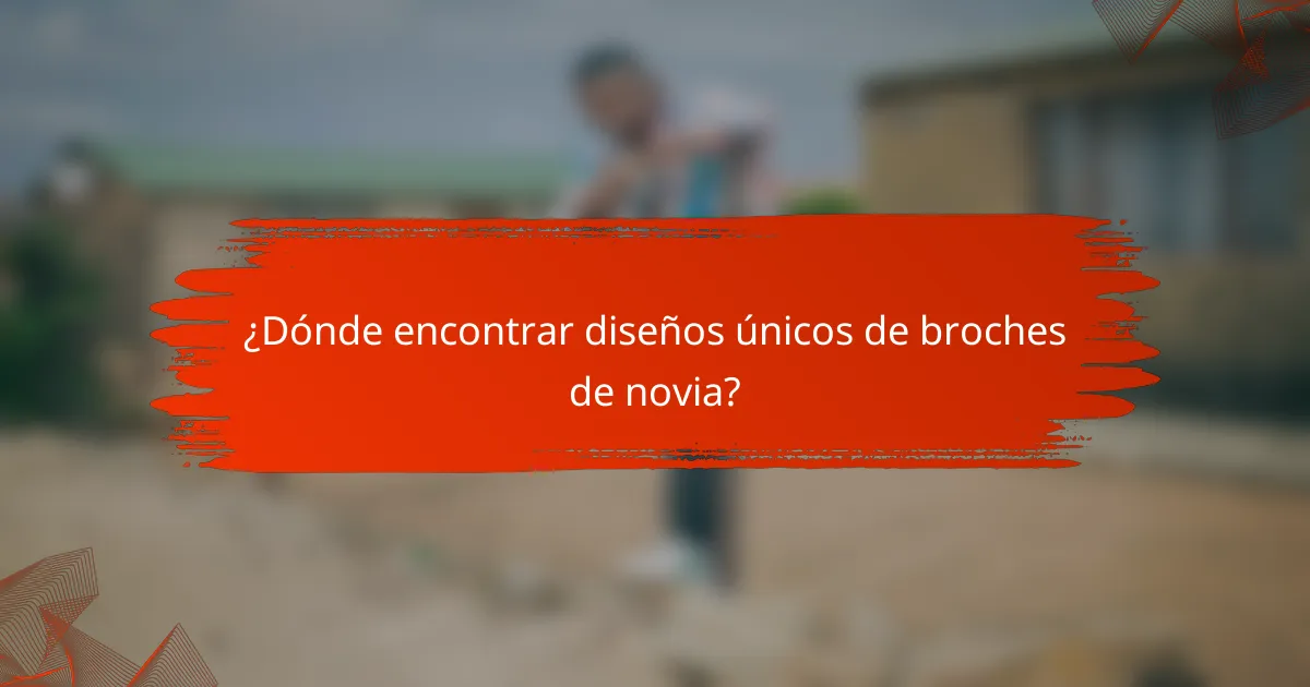 ¿Dónde encontrar diseños únicos de broches de novia?