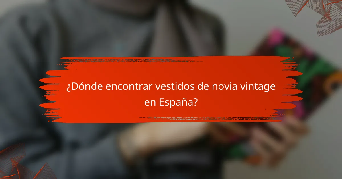 ¿Dónde encontrar vestidos de novia vintage en España?