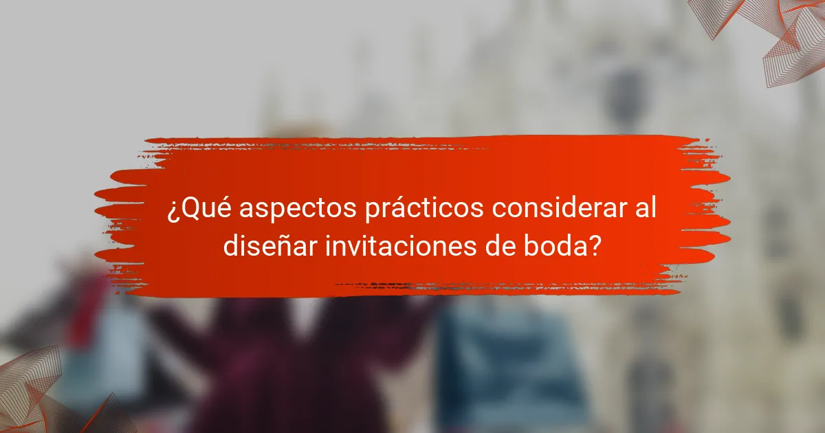 ¿Qué aspectos prácticos considerar al diseñar invitaciones de boda?
