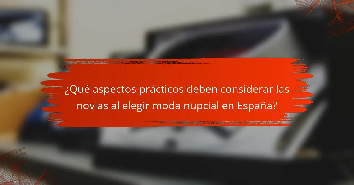 ¿Qué aspectos prácticos deben considerar las novias al elegir moda nupcial en España?