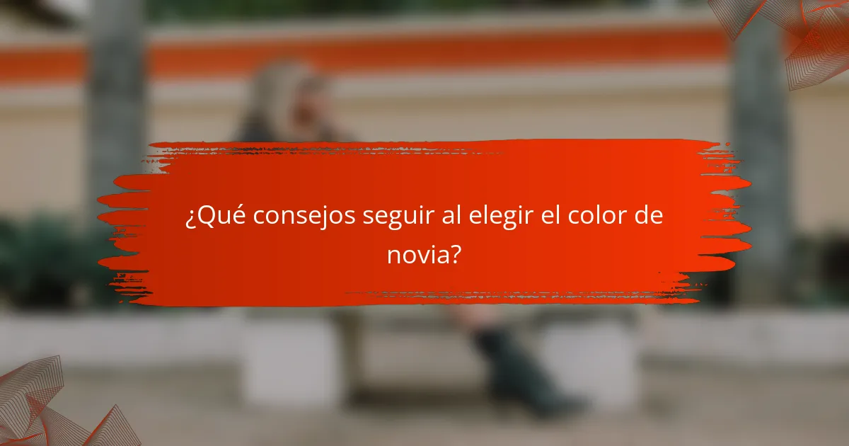 ¿Qué consejos seguir al elegir el color de novia?