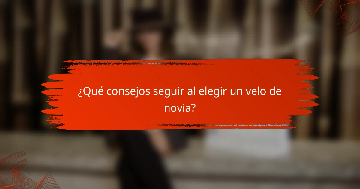 ¿Qué consejos seguir al elegir un velo de novia?