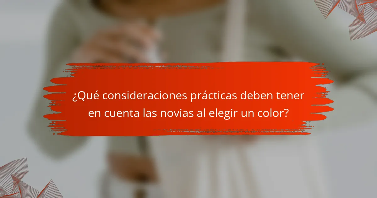 ¿Qué consideraciones prácticas deben tener en cuenta las novias al elegir un color?