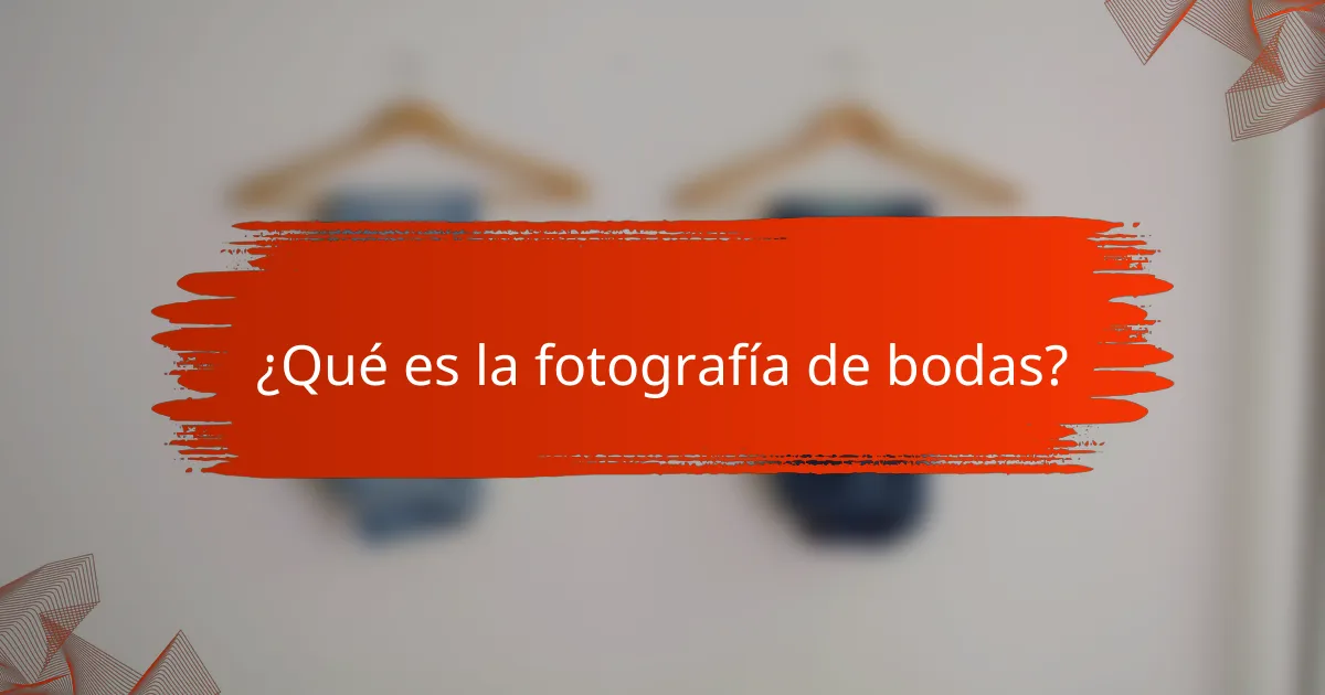 ¿Qué es la fotografía de bodas?