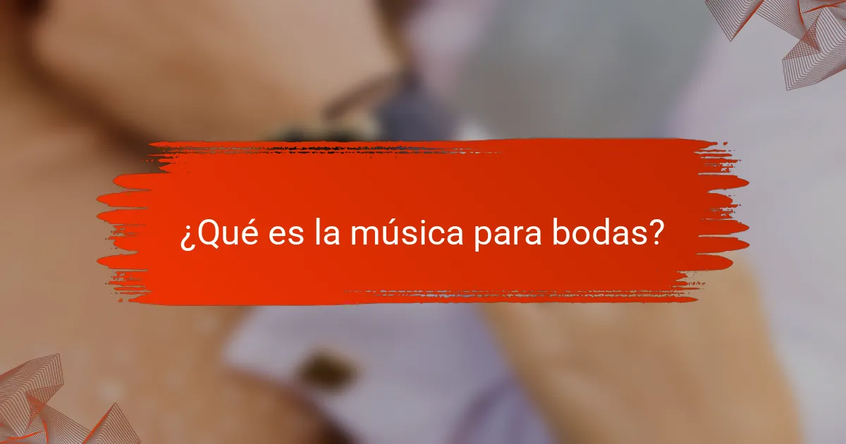 ¿Qué es la música para bodas?