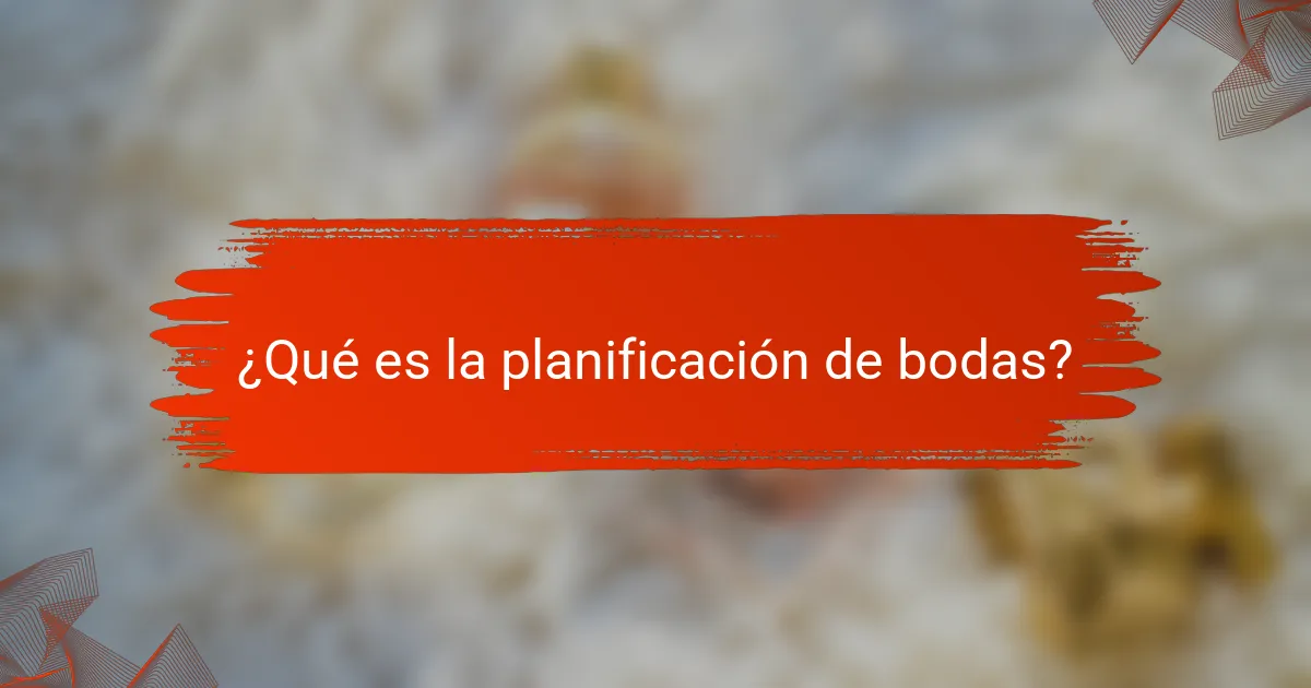 ¿Qué es la planificación de bodas?