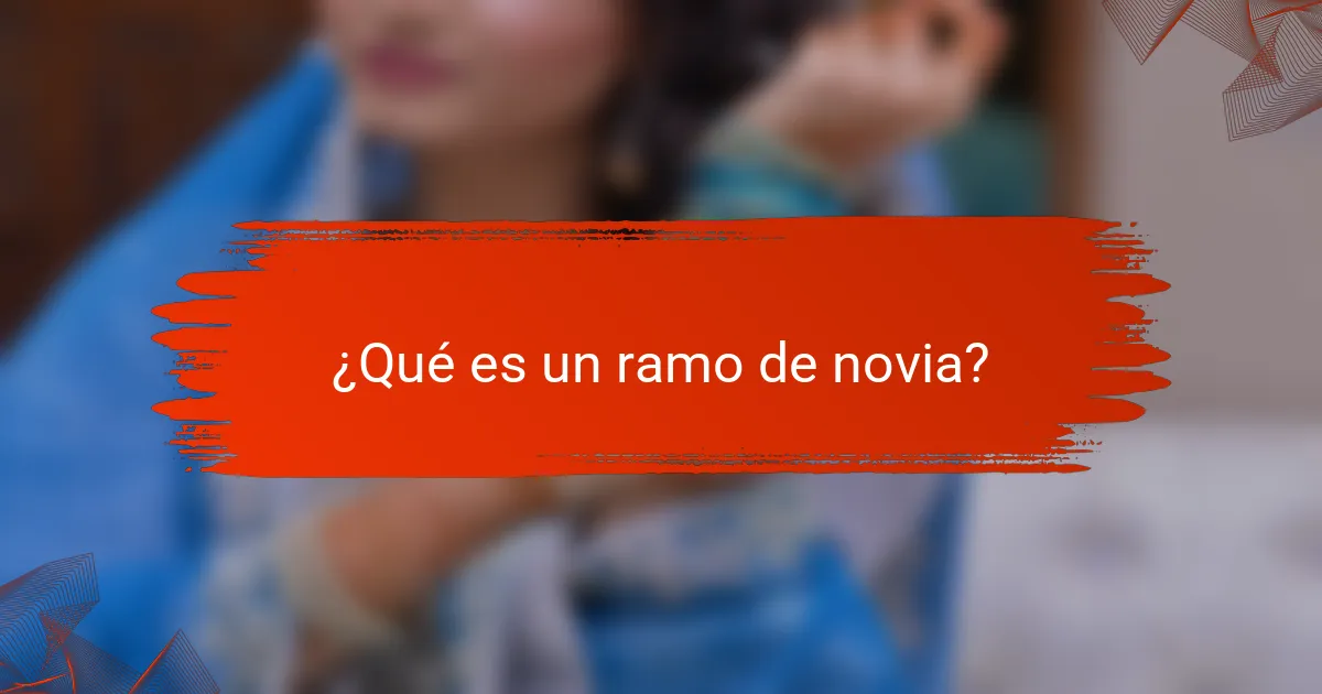¿Qué es un ramo de novia?