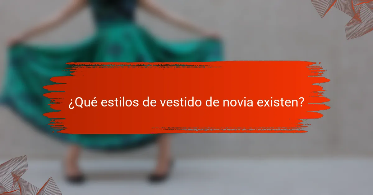 ¿Qué estilos de vestido de novia existen?