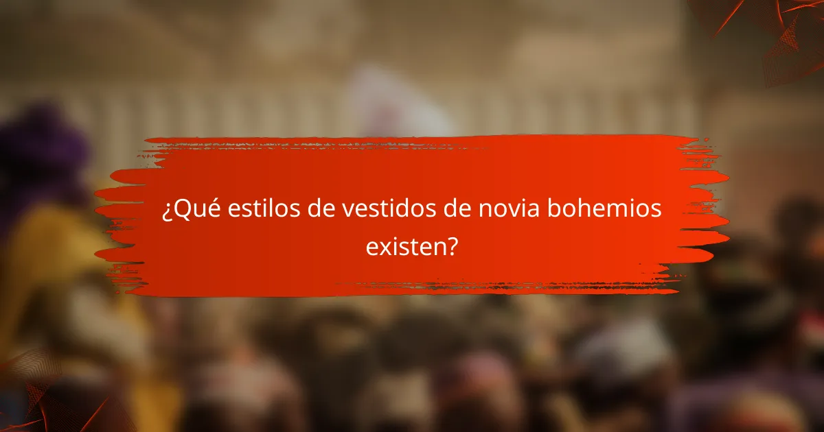 ¿Qué estilos de vestidos de novia bohemios existen?