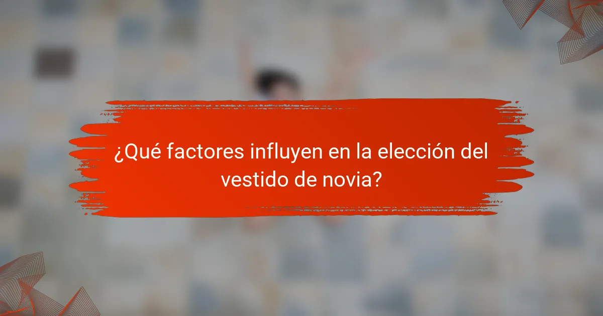 ¿Qué factores influyen en la elección del vestido de novia?