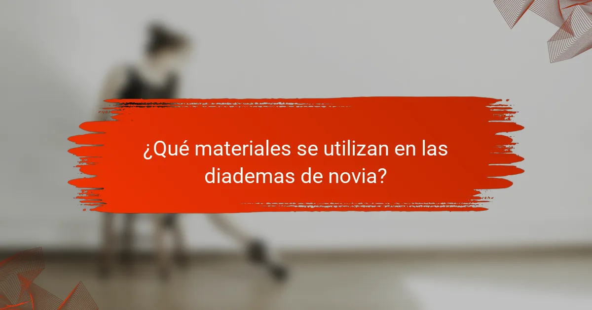 ¿Qué materiales se utilizan en las diademas de novia?