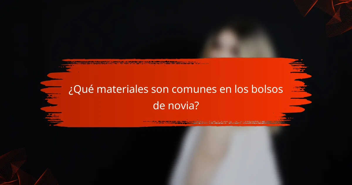 ¿Qué materiales son comunes en los bolsos de novia?