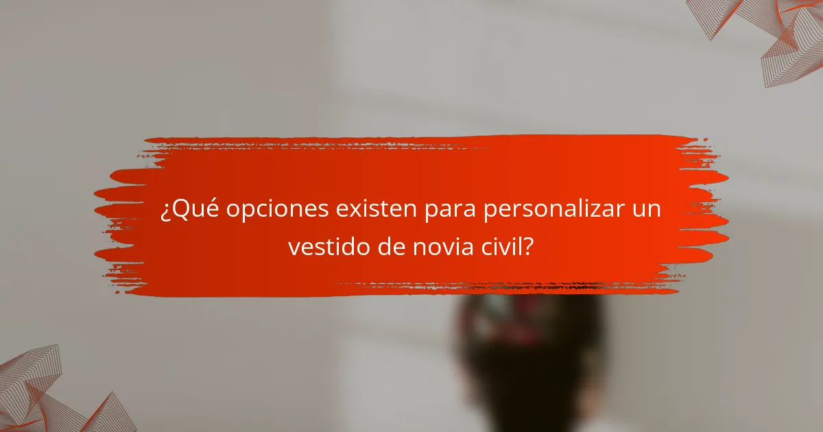 ¿Qué opciones existen para personalizar un vestido de novia civil?