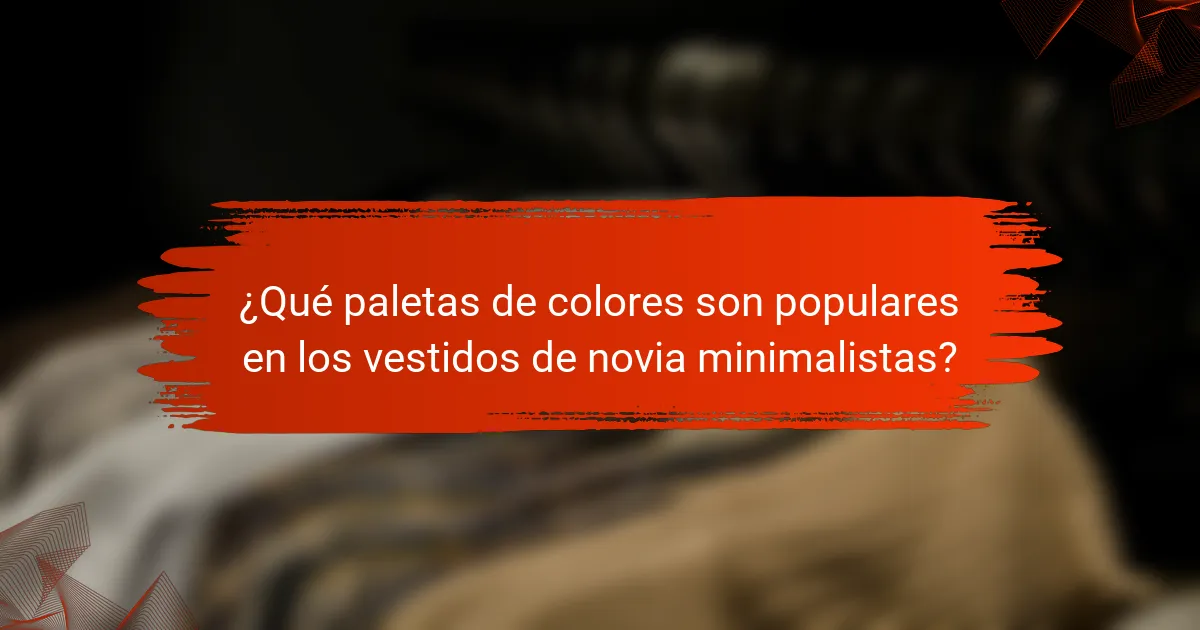 ¿Qué paletas de colores son populares en los vestidos de novia minimalistas?