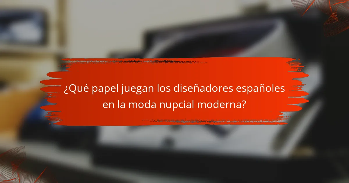 ¿Qué papel juegan los diseñadores españoles en la moda nupcial moderna?
