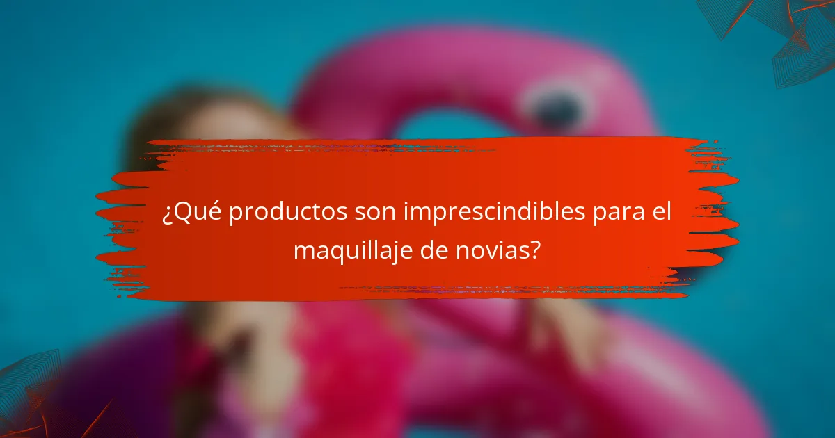 ¿Qué productos son imprescindibles para el maquillaje de novias?