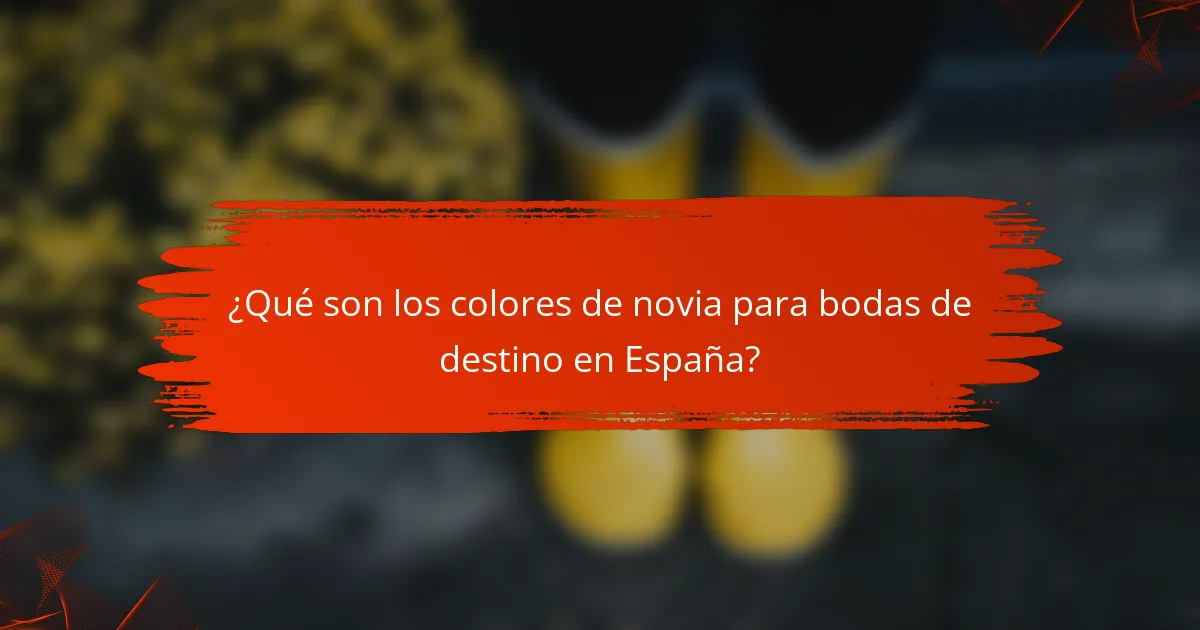 ¿Qué son los colores de novia para bodas de destino en España?
