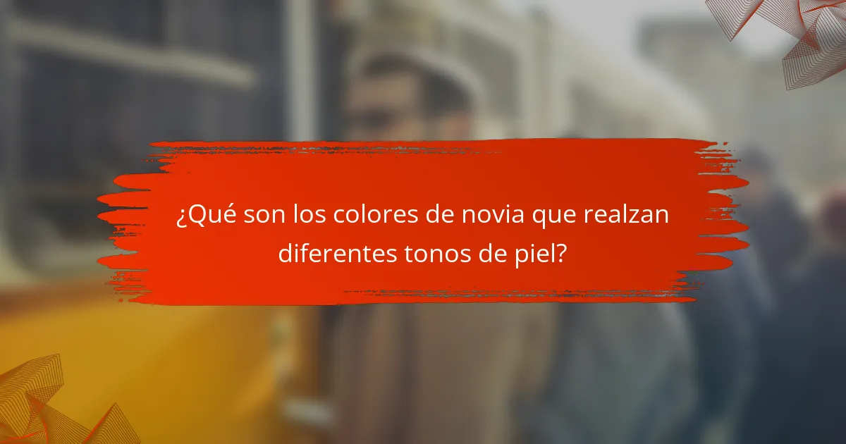 ¿Qué son los colores de novia que realzan diferentes tonos de piel?