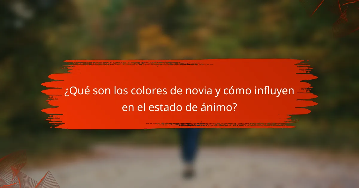 ¿Qué son los colores de novia y cómo influyen en el estado de ánimo?