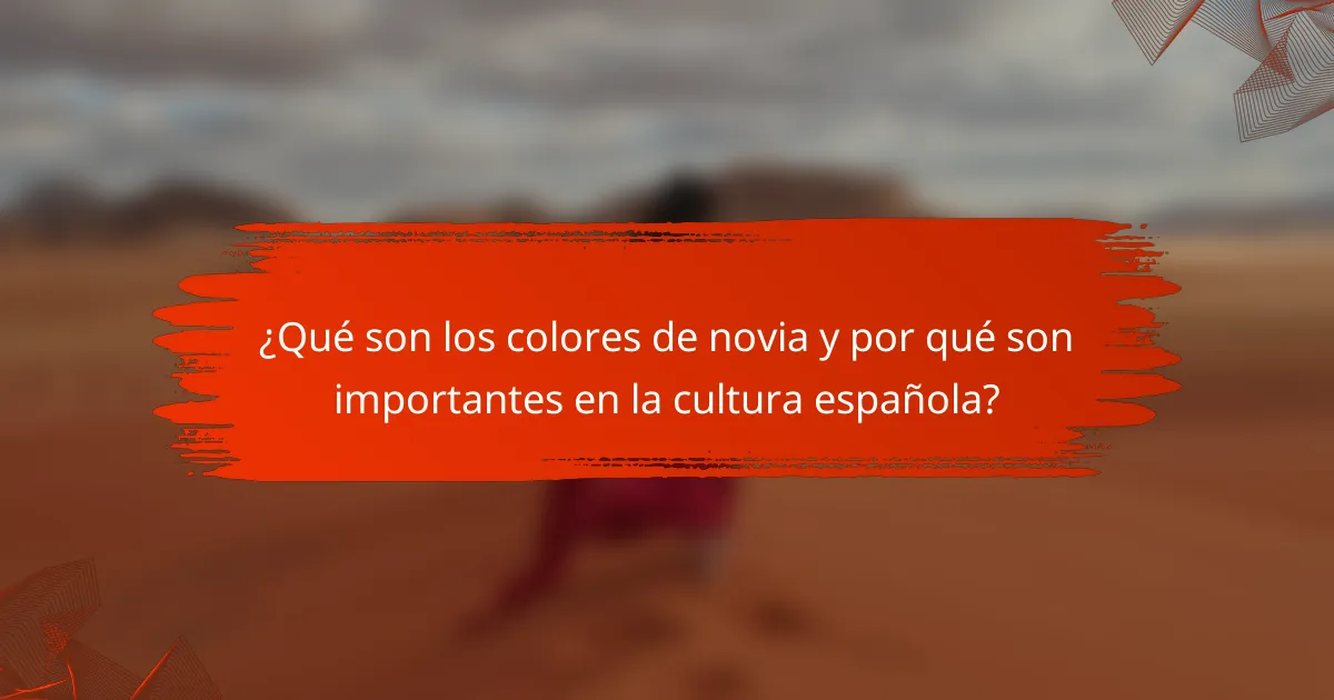 ¿Qué son los colores de novia y por qué son importantes en la cultura española?