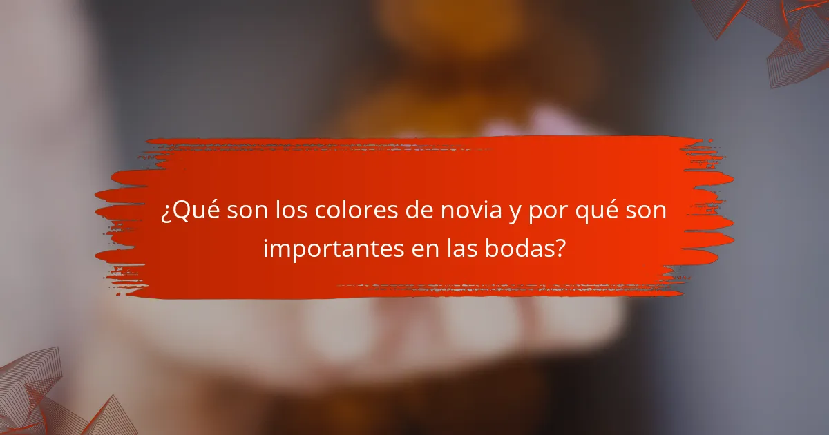 ¿Qué son los colores de novia y por qué son importantes en las bodas?